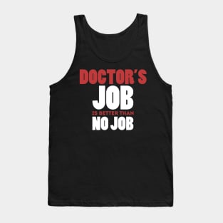 Doctor's Job Is Better Than No Job Cool Colorful Job Design Tank Top